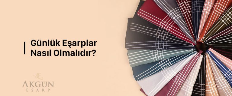 Günlük Eşarplar Nasıl Olmalıdır?