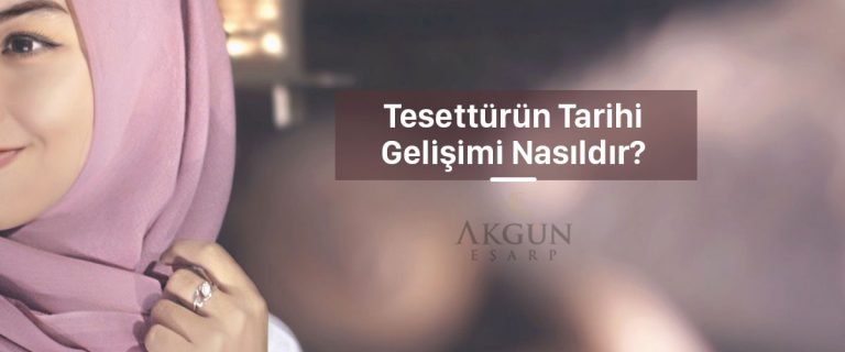 Tesettürün tarihi gelişimi nasıldır